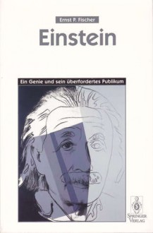 Einstein: Ein Genie und sein überfordertes Publikum - Ernst Peter Fischer