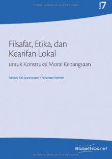 Filsafat, Etika, dan Kearifan Lokal untuk Konstruksi Moral Kebangsaan: Philosophy, Ethics and Local Wisdom in the Moral Construction of the Nation ... Focus) (Volume 7) (Indonesian Edition) - Siti Syamsiyatun, Nihayatul Wafiroh