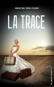 La Trace - Christine Féret-Fleury