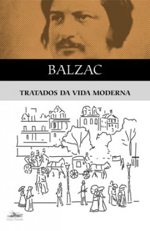 Tratados da Vida Moderna - Honoré de Balzac