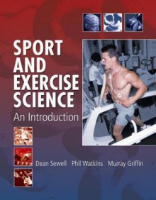 Sport and Exercise Science: An Introduction - Dean Sewell, Philip Watkins