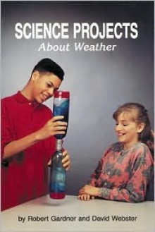 Science Projects about Weather - Robert Gardner, David Webster