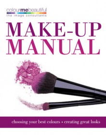 Make-up manual: choosing your best colours, creating great looks - Pat Henshaw, Audrey Hanna, Colour Me Beautiful