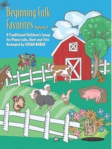 Beginning Folk Favorites: 9 Traditional Children's Songs for Piano Solo, Duet, and Trio - Susan Baker