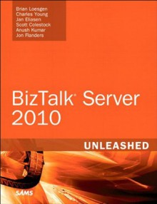 Microsoft BizTalk Server 2010 Unleashed - Brian Loesgen, Charles Young, Jan Eliasen, Scott Colestock, Anush Kumar, Jon Flanders