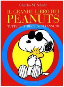 Il grande libro dei Peanuts: Tutte le strisce degli anni '70 - Charles M. Schulz