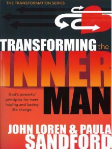 Transforming the Inner Man: God's Powerful Principles for Inner Healing and Lasting Life Change - John Loren Sandford