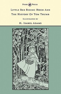 Little Red Riding Hood and the History of Tom Thumb - The Banbury Cross Series - Grace Rhys, H. Isabel Adams