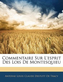 Commentaire Sur L'Esprit Des Lois de Montesquieu - Antoine Destutt de Tracy