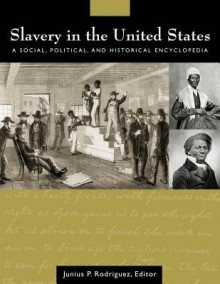 Slavery in the United States: A Social Political and Historical Encyclopedia - Junius P Rodriguez