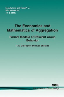 The Economics and Mathematics of Aggregation: Formal Models of Efficient Group Behavior - P. A. Chiappori, Ivar Ekeland