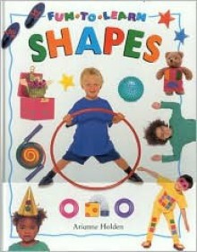 Fun To Learn Shapes (Fun To Learn Series) - Arianne Holden