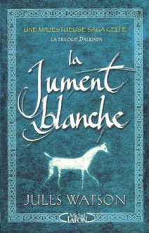 La jument blanche (La trilogie Dalriada, #1) - Jules Watson, Nordine Haddad, Pascal Loubet