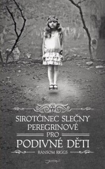 Sirotčinec slečny Peregrinové pro podivné děti - Ransom Riggs, Bronislava Grygová