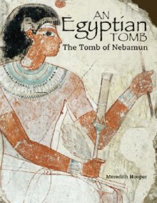 An Egyptian Tomb: The Tomb of Nebamun - Meredith Hooper