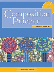 Composition Practice, Book 1: A Text for English Language Learners, Third Edition - Linda Lonon Blanton