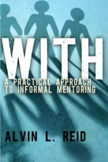 With: A Practical Approach to Informal Mentoring - Alvin L. Reid