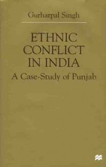 Ethnic Conflict in India: A Case-Study of Punjab - Gurharpal Singh