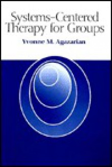 Systems-Centered Therapy for Groups - Yvonne M. Agazarian