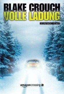 Volle Ladung (German Edition) - Blake Crouch, Kerstin Fricke