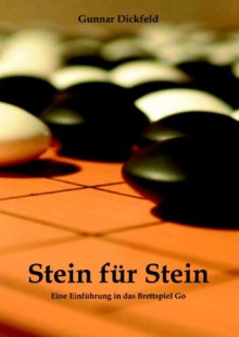 Stein für Stein: Eine Einführung in das Brettspiel Go (German Edition) - Gunnar Dickfeld