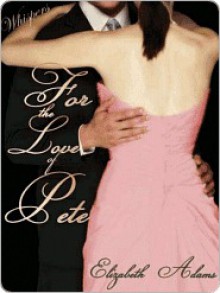 For the Love of Pete (eBook) - Elizabeth Adams