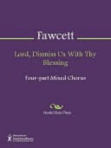 Lord, Dismiss Us With Thy Blessing - John Fawcett