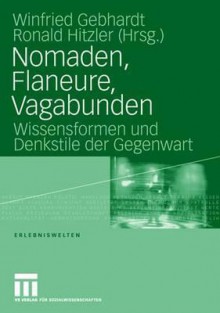 Nomaden, Flaneure, Vagabunden: Wissensformen Und Denkstile Der Gegenwart - Winfried Gebhardt, Ronald Hitzler