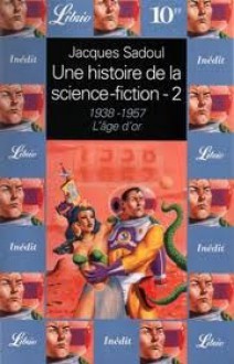 Une histoire de la science-fiction Tome 2 : 1938-1957, L'âge d'or - Jacques Sadoul