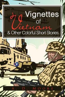 Vignettes of Vietnam & Other Colorful Short Stories - Adrian D. Moore