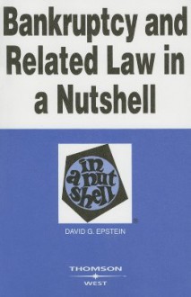 Bankruptcy and Related Law in a Nutshell - David G. Epstein