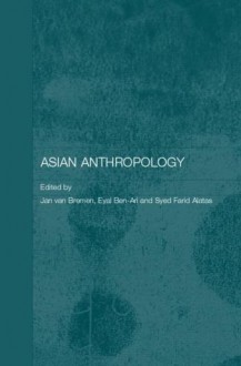 Asian Anthropology (Anthropology of Asia) - Jan Van Bremen, Eyal Ben-Ari, Syed Farid Alatas