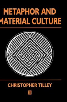 Metaphor and Material Culture - Christopher Tilley