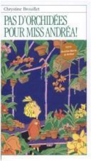 Pas d'orchidées pour Miss Andréa! - Chrystine Brouillet, Nathalie Gagnon