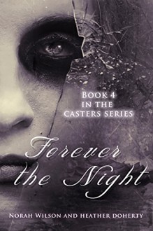 Forever the Night (Casters Series Book 4) - Norah Wilson, Heather Doherty