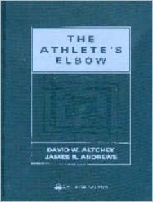 The Athlete's Elbow: Surgery and Rehabilitation - David W. Altchek, James R. Andrews