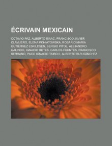 Crivain Mexicain: Octavio Paz, Francisco Azuela, Alberto Isaac, Francisco Javier Clavijero, Elena Poniatowska, Sergio Pitol, Alejandro G - Livres Groupe