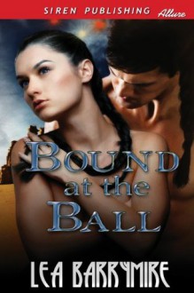 Bound at the Ball - Lea Barrymire