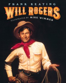 Will Rogers: An American Legend - Frank Keating, Mike Wimmer