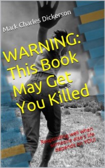 WARNING: This Book May Get You Killed - Mark Dickerson