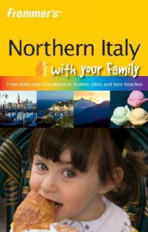 Frommer's Northern Italy with Your Family - Nick Bruno