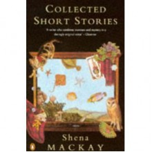 Collected Short Stories - Shena Mackay