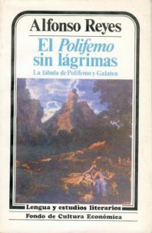 El Polifemo Sin Lagrimas: La Fabula de Polifemo y Galatea - Alfonso Reyes