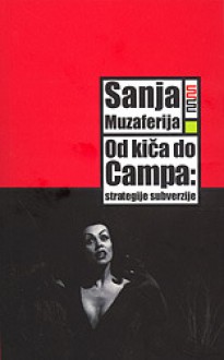 Od kiča do Campa: strategije subverzije - Sanja Muzaferija