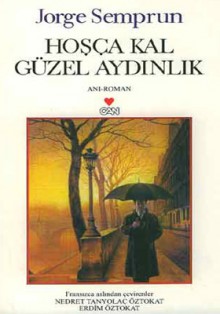 Hoşça Kal Güzel Aydınlık - Jorge Semprún, Nedret Tanyolaç Öztokat, Erdim Öztokat