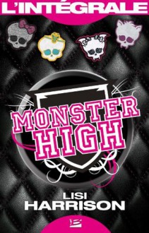 Monster High - L'Intégrale - Lisi Harrison, Paola Appelius