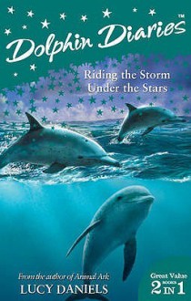 Dolphin Diaries 2 In 1: Riding The Storm & Under The Stars - Lucy Daniels