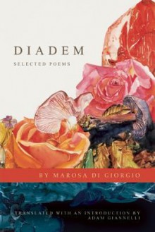 Diadem: Selected Poems - Marosa Di Giorgio, Adam Giannelli