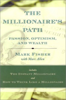 The Millionaire's Path: Passion, Optimism, and Wealth - Mark Fisher, Marc Allen