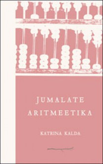 Jumalate aritmeetika - Katrina Kalda, Anti Saar